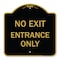 Signmission Designer Series Sign-No Exit Entrance Only, Black & Gold Aluminum Sign, 18" L, 18" H, BG-1818-23847 A-DES-BG-1818-23847 - alternate 1